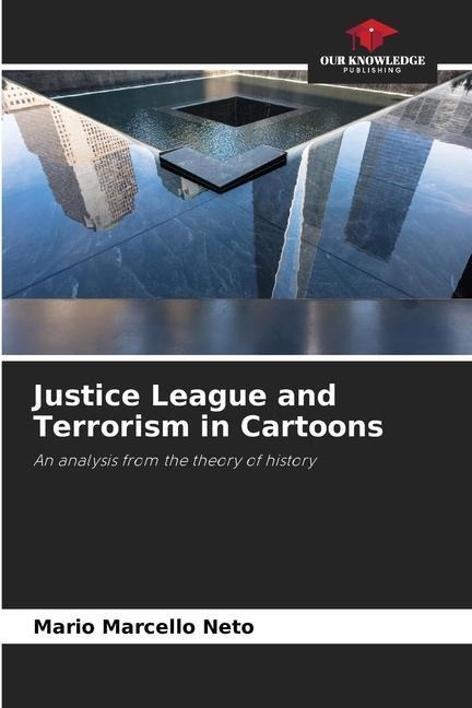 Justice League and Terrorism in Cartoons: An analysis from the theory of history