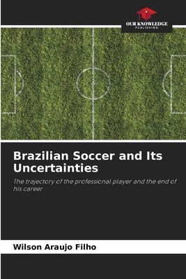 Brazilian Soccer and Its Uncertainties: The trajectory of the professional player and the end of his career