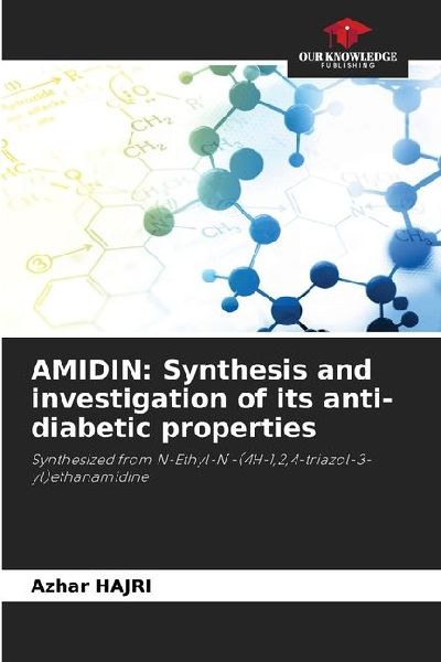 AMIDIN: Synthesis and investigation of its anti-diabetic properties: Synthesized from N-Ethyl-N¿-(4H-1,2,4-triazol-3-yl)ethanamidine