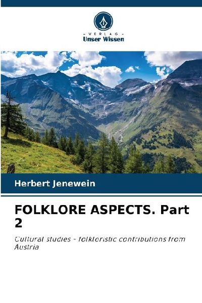 FOLKLORE ASPECTS. Part 2: Cultural studies - folkloristic contributions from Austria