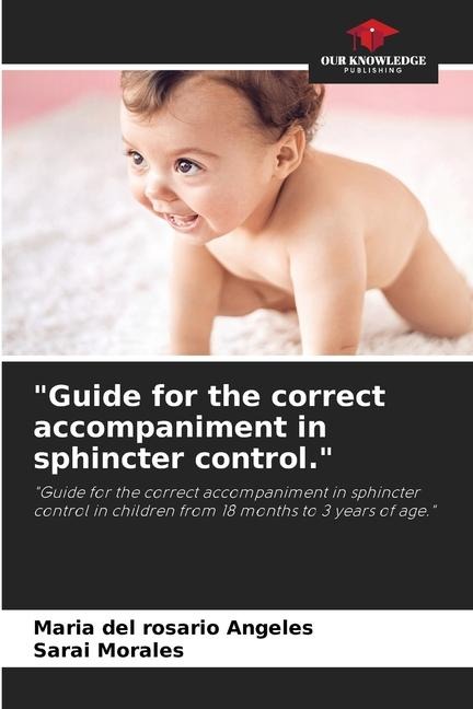 Guide for the correct accompaniment in sphincter control.: Guide for the correct accompaniment in sphincter control in children from 18 months to 3 years of age.
