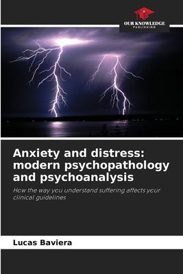 Anxiety and distress: modern psychopathology and psychoanalysis: How the way you understand suffering affects your clinical guidelines