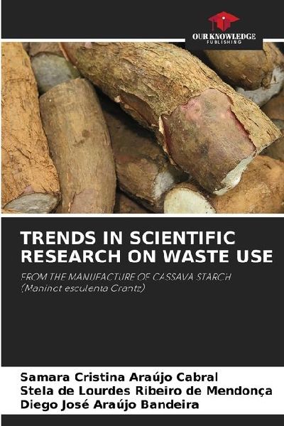 TRENDS IN SCIENTIFIC RESEARCH ON WASTE USE: FROM THE MANUFACTURE OF CASSAVA STARCH (Manihot esculenta Crantz)