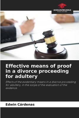 Effective means of proof in a divorce proceeding for adultery: Effects of the evidentiary means in a divorce proceeding for adultery, in the scope of the evaluation of the evidence.