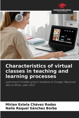 Characteristics of virtual classes in teaching and learning processes: Learning of middle school students at Colegio Nacional San Lorenzo, year 2021