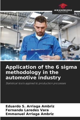 Application of the 6 sigma methodology in the automotive industry: Statistical tools applied to production processes