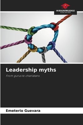 Leadership myths: From gurus to charlatans