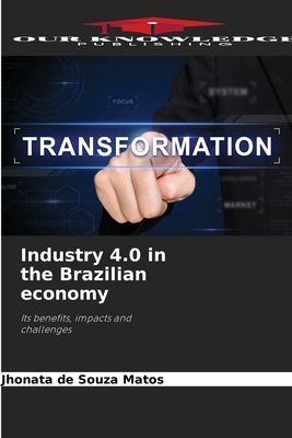 Industry 4.0 in the Brazilian economy: Its benefits, impacts and challenges