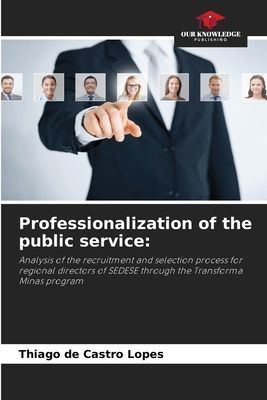Professionalization of the public service:: Analysis of the recruitment and selection process for regional directors of SEDESE through the Transforma Minas program