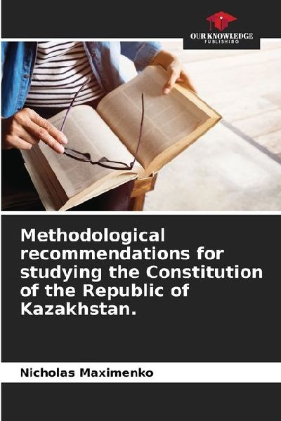 Methodological recommendations for studying the Constitution of the Republic of Kazakhstan.