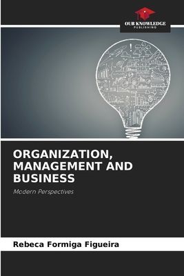 ORGANIZATION, MANAGEMENT AND BUSINESS: Modern Perspectives