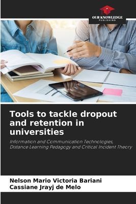 Tools to tackle dropout and retention in universities: Information and Communication Technologies, Distance Learning Pedagogy and Critical Incident Theory