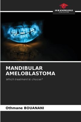 MANDIBULAR AMELOBLASTOMA: Which treatment to choose?