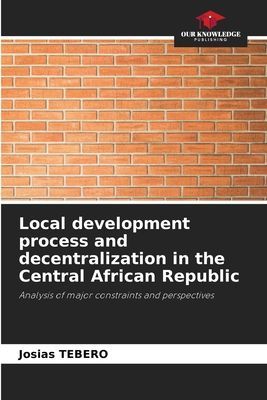 Local development process and decentralization in the Central African Republic: Analysis of major constraints and perspectives
