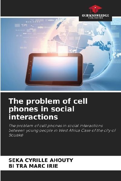 The problem of cell phones in social interactions: The problem of cell phones in social interactions between young people in West Africa Case of the city of Bouaké