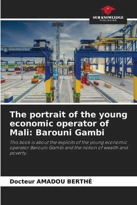 The portrait of the young economic operator of Mali: Barouni Gambi: This book is about the exploits of the young economic operator Barouni Gambi and the notion of wealth and poverty.