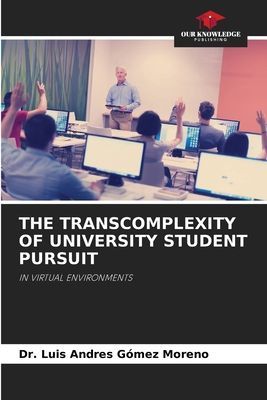 THE TRANSCOMPLEXITY OF UNIVERSITY STUDENT PURSUIT: IN VIRTUAL ENVIRONMENTS