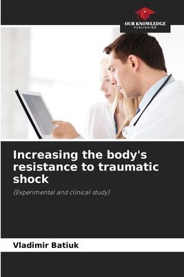 Increasing the bodys resistance to traumatic shock: (Experimental and clinical study)