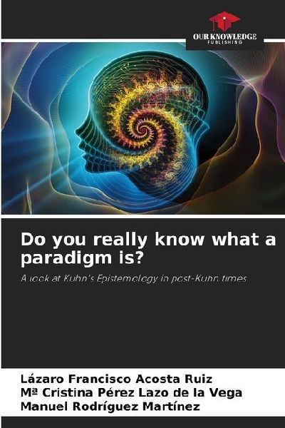 Do you really know what a paradigm is?: A look at Kuhns Epistemology in post-Kuhn times