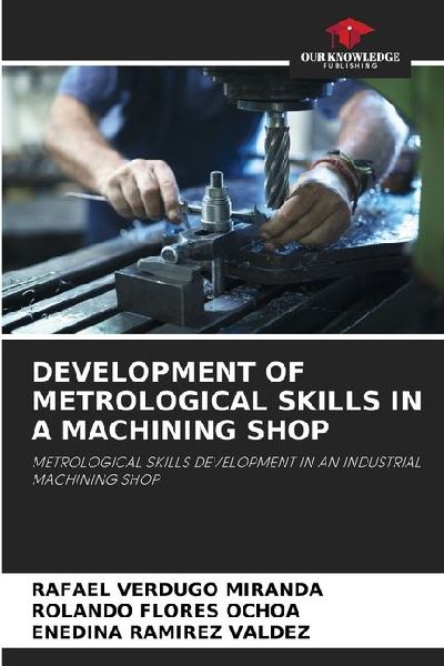 DEVELOPMENT OF METROLOGICAL SKILLS IN A MACHINING SHOP: METROLOGICAL SKILLS DEVELOPMENT IN AN INDUSTRIAL MACHINING SHOP