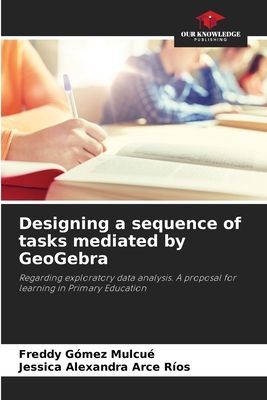 Designing a sequence of tasks mediated by GeoGebra: Regarding exploratory data analysis. A proposal for learning in Primary Education