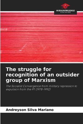 The struggle for recognition of an outsider group of Marxism: The Socialist Convergence from military repression to expulsion from the PT (1978-1992)