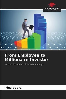 From Employee to Millionaire Investor: lessons in modern financial literacy