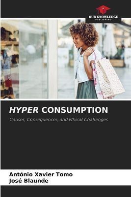 HYPER CONSUMPTION: Causes, Consequences, and Ethical Challenges