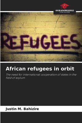 African refugees in orbit: The need for international cooperation of states in the field of asylum