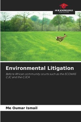 Environmental Litigation: Before African community courts such as the ECOWAS CJC and the CJCA