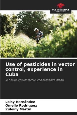 Use of pesticides in vector control, experience in Cuba: Its health, environmental and economic impact
