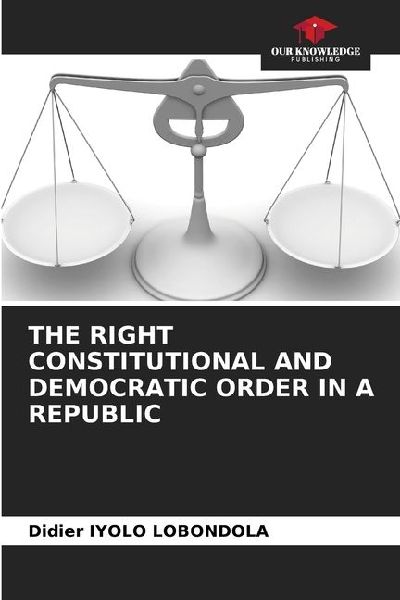 THE RIGHT CONSTITUTIONAL AND DEMOCRATIC ORDER IN A REPUBLIC
