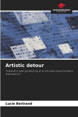 Artistic detour: Towards a new globalizing and intrusive liquid modern framework?