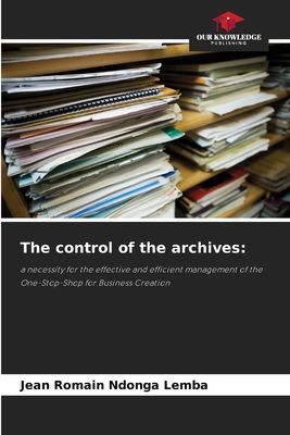 The control of the archives:: a necessity for the effective and efficient management of the One-Stop-Shop for Business Creation