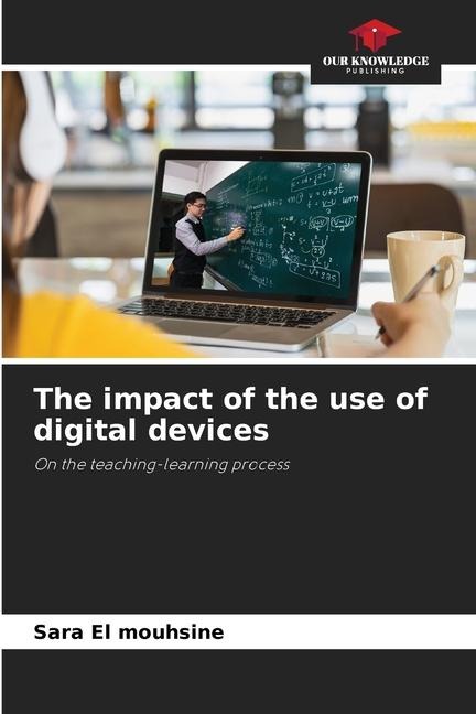 The impact of the use of digital devices: On the teaching-learning process