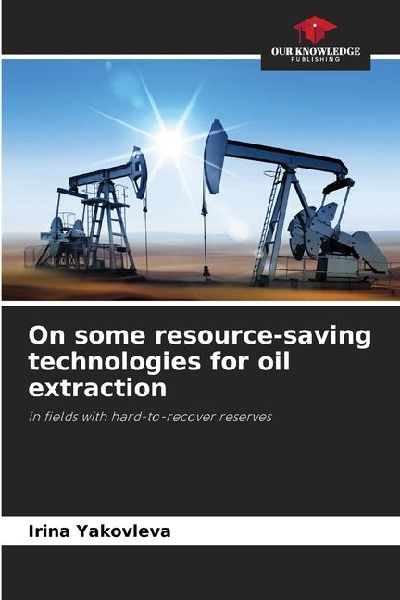 On some resource-saving technologies for oil extraction: in fields with hard-to-recover reserves