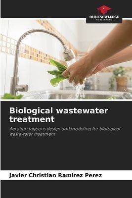 Biological wastewater treatment: Aeration lagoons design and modeling for biological wastewater treatment