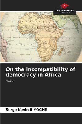 On the incompatibility of democracy in Africa: Part 3