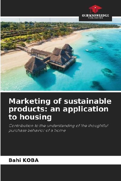 Marketing of sustainable products: an application to housing: Contribution to the understanding of the thoughtful purchase behavior of a home