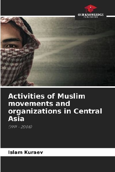 Activities of Muslim movements and organizations in Central Asia: (1991 - 2008)
