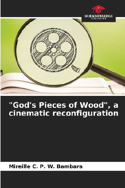 Gods Pieces of Wood, a cinematic reconfiguration
