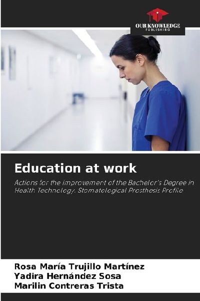 Education at work: Actions for the improvement of the Bachelors Degree in Health Technology. Stomatological Prosthesis Profile