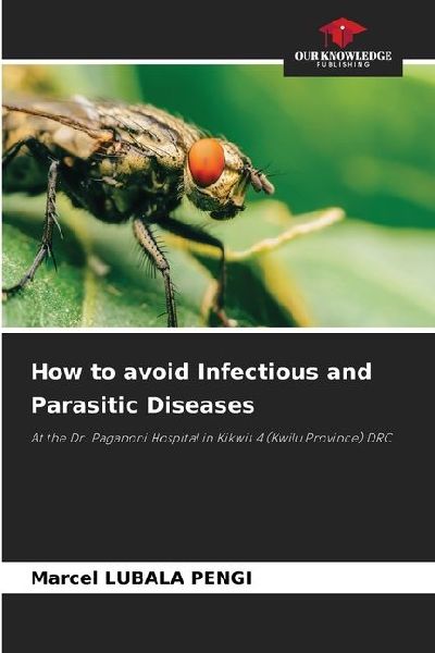 How to avoid Infectious and Parasitic Diseases: At the Dr. Paganoni Hospital in Kikwit 4 (Kwilu Province) DRC