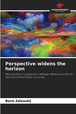 Perspective widens the horizon: Peculiarities of cooperation between Belarus and South-East and Central Asian countries