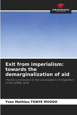 Exit from imperialism: towards the demarginalization of aid: The EUs contribution to the consolidation of integration in the CEMAC zone
