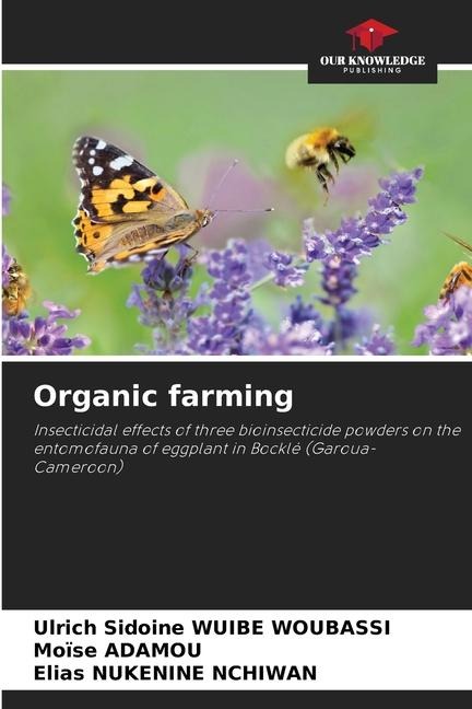 Organic farming: Insecticidal effects of three bioinsecticide powders on the entomofauna of eggplant in Bocklé (Garoua-Cameroon)