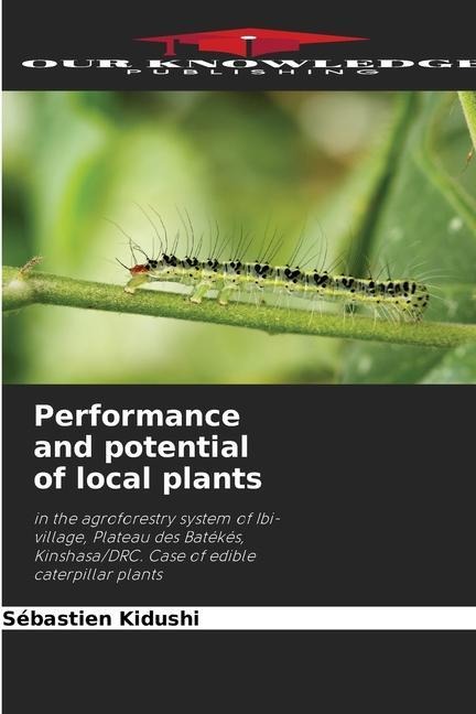Performance and potential of local plants: in the agroforestry system of Ibi-village, Plateau des Batékés, Kinshasa/DRC. Case of edible caterpillar plants
