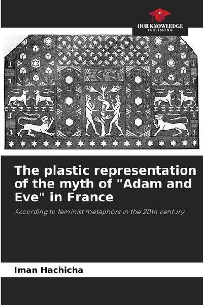 The plastic representation of the myth of Adam and Eve in France: According to feminist metaphors in the 20th century