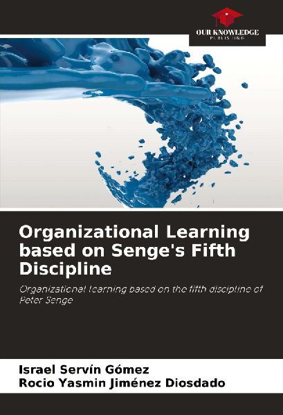 Organizational Learning based on Senges Fifth Discipline: Organizational learning based on the fifth discipline of Peter Senge