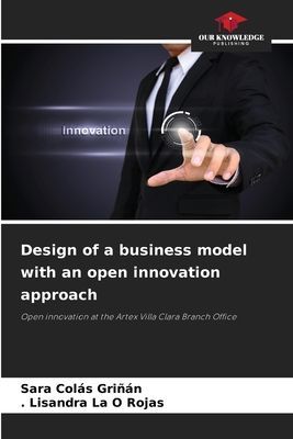Design of a business model with an open innovation approach: Open innovation at the Artex Villa Clara Branch Office